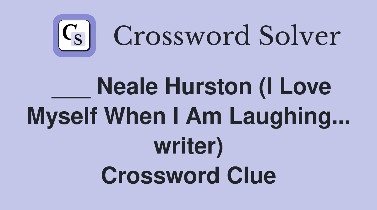 Neale Hurston (I Love Myself When I Am Laughing... writer) Crossword